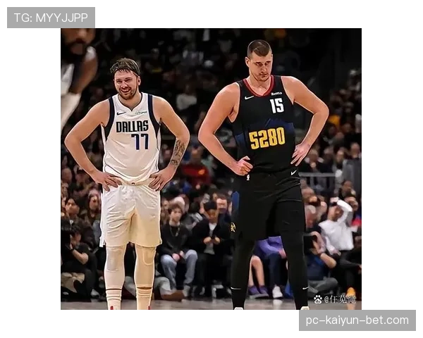 东契奇无球跑动提升进攻效率 拉开与哈登关键时刻表现差距